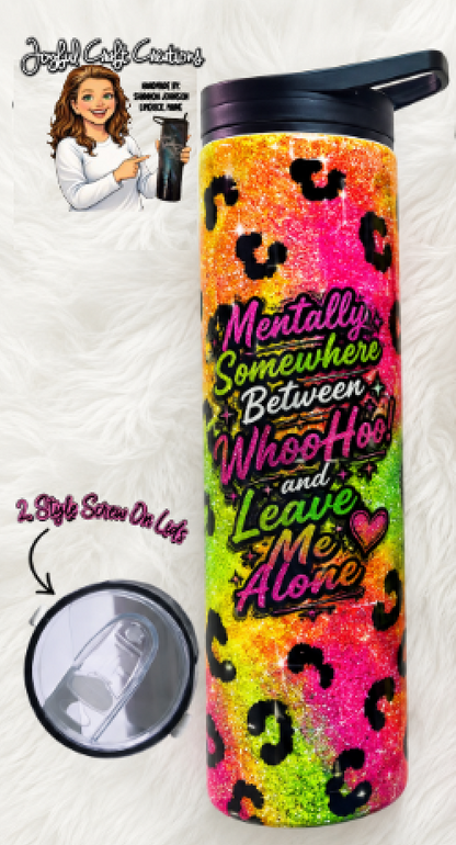 Mentally Somewhere Between “WhooHoo!” &amp; “Leave Me Alone” Epoxy Tumbler