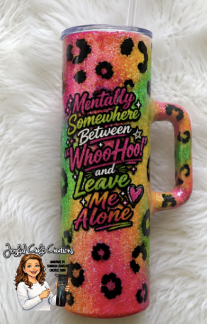 Mentally Somewhere Between “WhooHoo!” &amp; “Leave Me Alone” Epoxy Tumbler